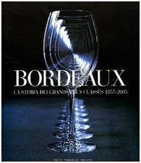 Imagen de archivo de Bordeaux. La storia dei Grands Crus Classs 1855-2005 (Italian) a la venta por Brook Bookstore