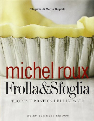 Frolla & sfoglia. Teoria e pratica dell'impasto (9788895092744) by Roux, Michel