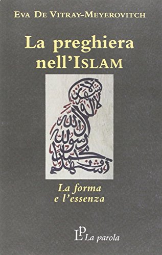 Beispielbild fr La preghiera nell'Islam. La forma e l'essenza zum Verkauf von libreriauniversitaria.it