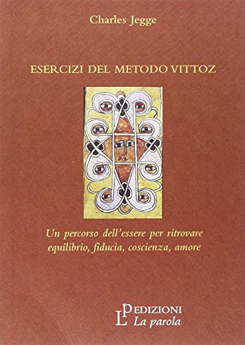 9788895120379: Esercizi del metodo Vittoz. Un percorso dell'essere per ritrovare equilibrio, fiducia, coscienza, amore