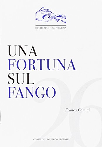 9788895124377: Una fortuna sul fango. Storia di Giovanni Busetto detto Fisola (Occhi aperti su Venezia)