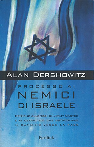 9788895151281: Processo ai nemici di Israele. Critiche alle tesi di Jimmy Carter e ai detrattori che ostacolano il cammino verso la pace