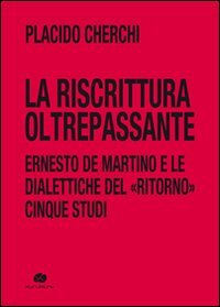 9788895161945: La riscrittura oltrepassante. Ernesto De Martino e le dialettiche del ritorno. Cinque studi (Fuori collana)