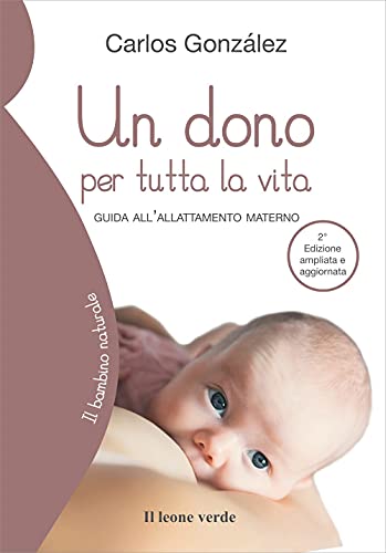 Imagen de archivo de Un dono per tutta la vita: Guida all  allattamento materno (Il bambino naturale) a la venta por WorldofBooks