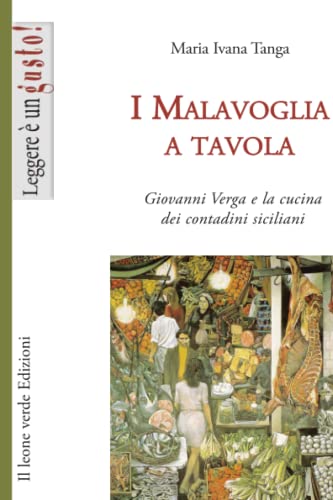 Beispielbild fr I Malavoglia a tavola: Giovanni Verga e la cucina dei contadini siciliani (Leggere ? un gusto) (Italian Edition) zum Verkauf von SecondSale