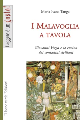 Stock image for I Malavoglia a tavola: Giovanni Verga e la cucina dei contadini siciliani (Leggere ? un gusto) (Italian Edition) for sale by SecondSale