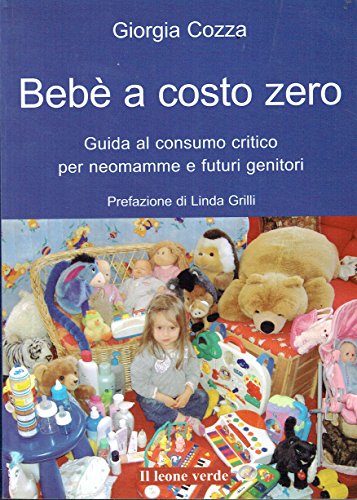 Beispielbild fr Beb  a costo zero. Guida al consumo critico per neo mamme e futuri genitori zum Verkauf von WorldofBooks