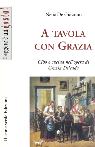 Beispielbild fr A tavola con Grazia. Cibo e cucina nell'opera di Grazia Deledda zum Verkauf von Revaluation Books