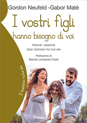 Stock image for I vostri figli hanno bisogno di voi: Perché i genitori oggi contano più che mai (Il bambino naturale) (Italian Edition) for sale by Books Unplugged