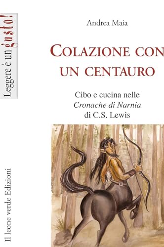 9788895177540: Colazione con un centauro. Cibo e cucina nelle Cronache di Narnia di C.S Lewis