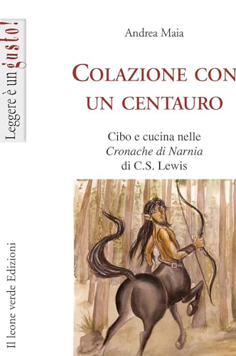 Stock image for Colazione con un centauro. Cibo e cucina in Le cronache di Narnia di C.S. Lewis for sale by libreriauniversitaria.it