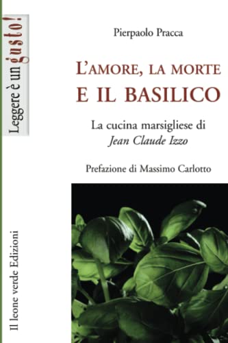 9788895177564: L’amore, la morte e il basilico: La cucina marsigliese di Jean Claude Izzo (Leggere  un gusto)