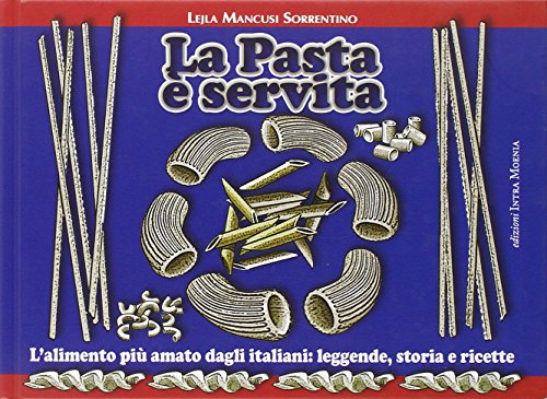 9788895178011: La pasta  servita. L'alimento pi amato dagli italiani: leggende, storia e ricette (Istruzioni per l'uso)