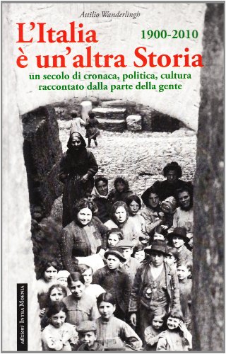 9788895178837: L'Italia  un'altra storia. Un secolo di cronaca, politica, cultura raccontati da parte della gente