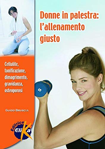 9788895197067: Donne in palestra. L'allenamento giusto (Sport, fitness e benessere)
