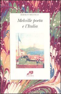 Melville poeta e l'Italia. Testo inglese a fronte (9788895204147) by Melville, Herman