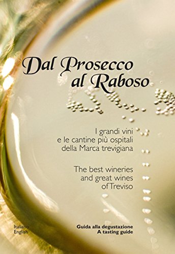 9788895218137: Dal Prosecco al Raboso. I grandi vini e le cantine pi ospitali delle marca trevigiana. Ediz. multilingue