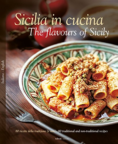 Stock image for Sicilia in Cucina: 80 Ricette Della Tradizione (e Non) - 80 Traditional a Non-Traditional Recipes for sale by SecondSale