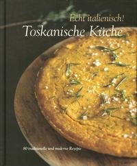 9788895218892: Echt italienisch! Toskanische Kuche. 80 traditionelle und moderne Rezepte