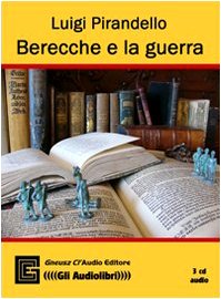 Berecche e la guerra. Audiolibro. CD Audio (9788895220215) by Luigi Pirandello