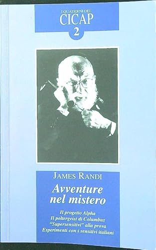 Avventure nel mistero. Il progetto alfa, il poltergeist di Columbus. Â«SupersensitiviÂ» alla prova. Esperimenti con sensitivi italiani (9788895276014) by James Randi