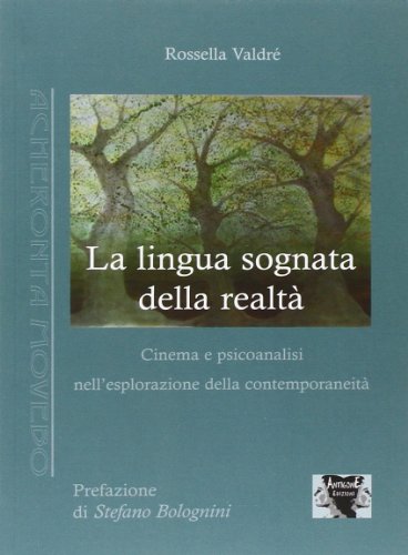 9788895283937: La lingua sognata della realt. Cinema e psicoanalisi nell'esplorazione della contemporaneit (Acheronta movebo)