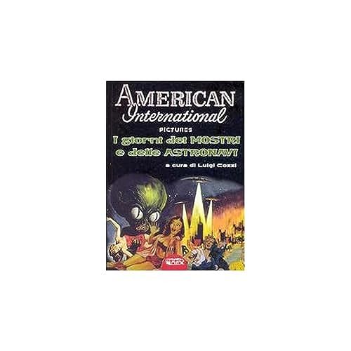 9788895294131: American Internatioal Pictures. I giorni dei mostri e delle astronavi. Ediz. illustrata