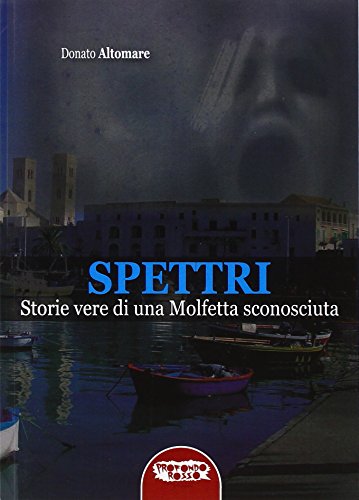 Stock image for Spettri. Storie vere di una Molfetta sconosciuta for sale by libreriauniversitaria.it