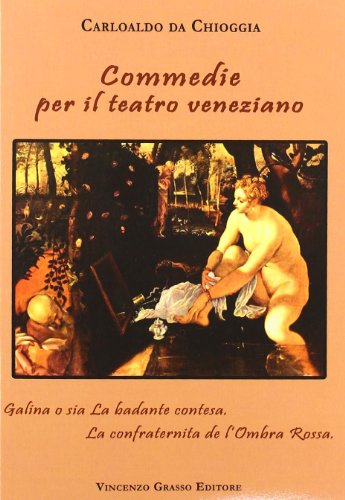 9788895352367: Commedie per il teatro veneziano: Galina o sia la badante contesa-La confraternita de l'Ombra Rossa