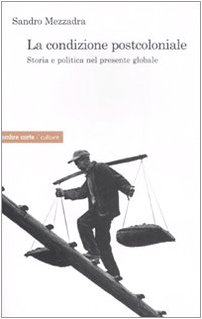 Beispielbild fr La Condizione Postcoloniale. Storia E Politica Nel Mondo Globale zum Verkauf von Anybook.com