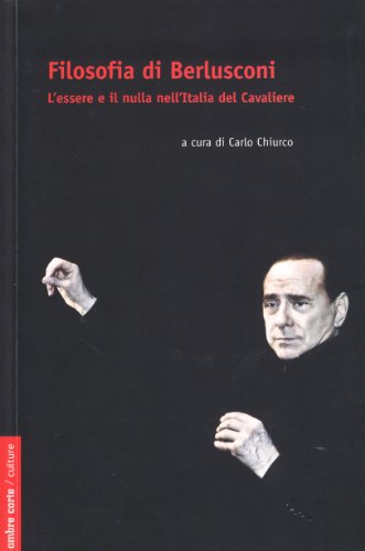 9788895366814: Filosofia di Berlusconi. L'essere e il nulla nell'Italia de Cavaliere (Culture)