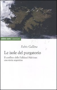 9788895366883: Le isole del purgatorio. Il conflitto delle Falkland-Malvinas: una storia argentina