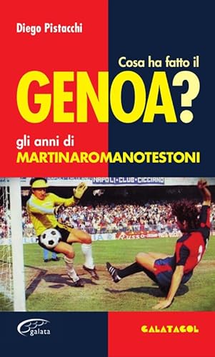 Beispielbild fr Cosa ha fatto il Genoa? Gli anni di Martinaromanotestoni zum Verkauf von libreriauniversitaria.it