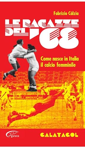 Beispielbild fr Le ragazze del '68. Come nasce in Italia il calcio femminile zum Verkauf von libreriauniversitaria.it
