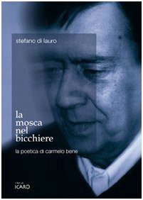 Stock image for La mosca nel bicchiere. La poetica di Carmelo Bene for sale by libreriauniversitaria.it