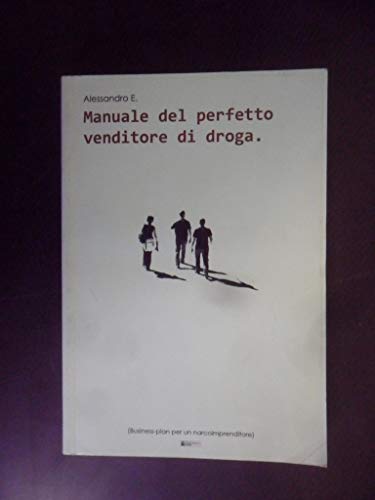 9788895381220: Manuale del perfetto venditore di droga. Romanzo con business plan (Narrativa)