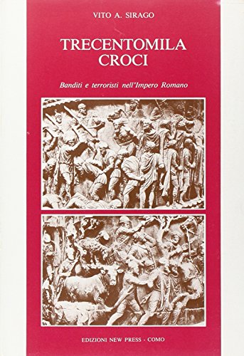 Imagen de archivo de Trecentomila Croci. Banditi E Terroristi Nell'impero Romano a la venta por libreriauniversitaria.it