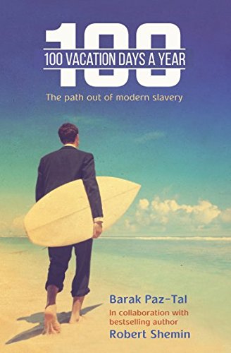 Beispielbild fr 100 Vacation Days a Year: Your Way Out of Modern Slavery zum Verkauf von ThriftBooks-Atlanta