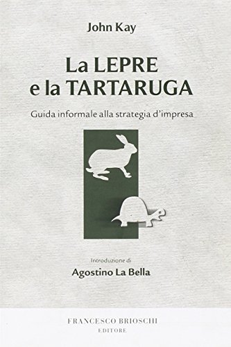 La lepre e la tartaruga. Guida informale alla strategia d'impresa (9788895399010) by Unknown Author