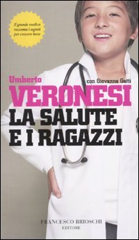 La salute e i ragazzi - Umberto Veronesi; Giovanna Gatti