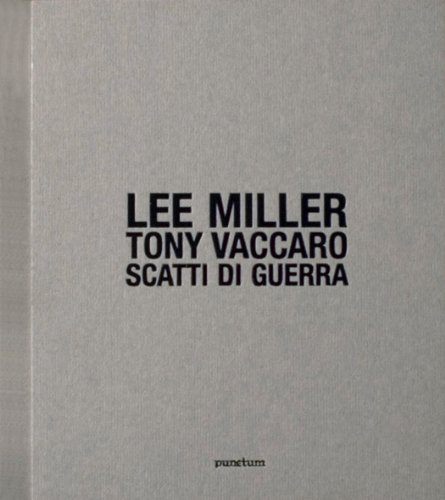 9788895410340: Lee Miller. Tony Vaccaro. Scatti di guerra