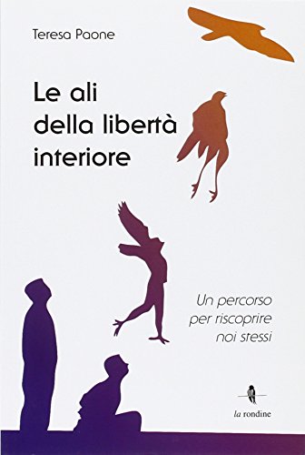 Stock image for Le ali della libert interiore. Un percorso per riscoprire noi stessi for sale by Revaluation Books