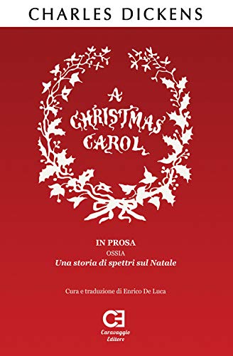 9788895437767: A Christmas Carol. In prosa, ossia, una storia di spettri sul Natale: Traduzione in italiano integrale e annotata: 1 (I Classici Ritrovati)