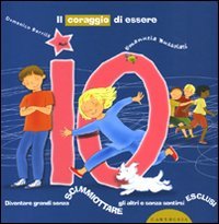 9788895443126: Il coraggio di essere io. Diventare grandi senza scimmiottare gli altri e senza sentirsi esclusi. Ediz. illustrata (Crescere senza effetti collaterali)