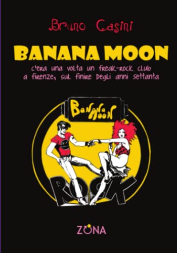 Stock image for Banan Moon: C'era una volta un freak-rock club a Firenze, sul finire degli anni Settanta (Italian Edition) for sale by Books Unplugged