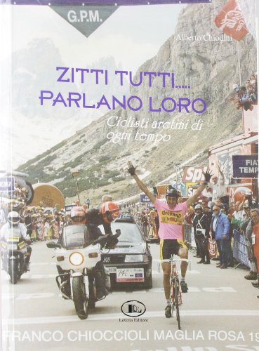 9788895520216: Zitti tutti parlano loro. Ciclisti aretini di ogni tempo