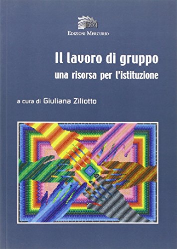 9788895522838: Il lavoro di gruppo. Una risorsa per l'istituzione