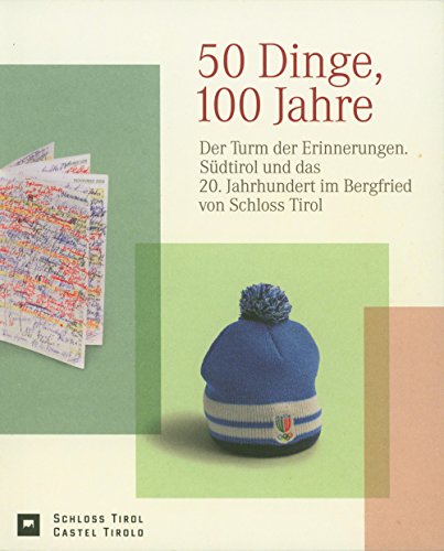 50 Dinge, 100 Jahre; Der Turm der Erinnerungen. Südtirol und das 20. Jahrhundert im Bergfried von Schloss Tirol