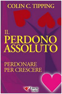 Stock image for Il perdono assoluto. Perdonare per crescere for sale by medimops