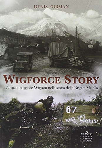 9788895535005: Wigforce Story. L'eroico maggiore Wigram nella storia della Brigata Maiella